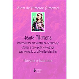 Santa Filomena. Invocada por Estudantes na Ocasião de Exames e Para Pedir Uma Graça num Momento de Dificuldade Familiar (Em Portuguese do Brasil)