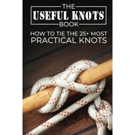 The Useful Knots Book: How to Tie the 25+ Most Practical Rope Knots: How to Tie the 25+ Most Practical Knots: 8