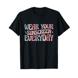 Dermatologist Dermatology Nurse Wear Your Sunscreen Everyday T-Shirt