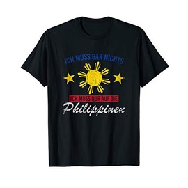 T-Shirt with German Text "Ich muss gar nichts ich muss nur auf die Philippines"