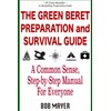The Green Beret Preparation and Survival Guide: A Common Sense,
