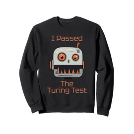 I Passed The Turing Test, AI Robot Funny Sweatshirt