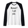 Manuel? I.Got.You. Raglan Baseball Tee