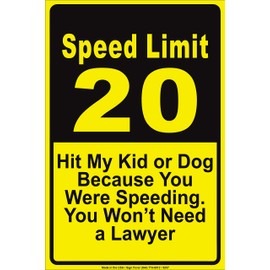 Speed Limit 20 Hit My Kid Or Dog Because You were Speeding You Won't Need A Lawyer Notice Aluminium Metal 12"x18" Sign Plate