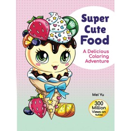 Super Cute Food: A Delicious Coloring Adventure (Large Hardcover): Fun & Tasty Food Coloring Book with Beautiful, Original Cute & Kawaii Foods, ... Books (Large Softcovers + Hardcovers))