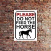 PLEASE DO NOT FEED THE HORSES METAL SIGN 200MM X
