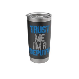 Trust Me I'm A Deputy - Sheriff Deputy Law Enforcement Stainless Steel Insulated Tumbler