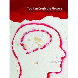 You Can Crush the Flowers: A Visual Memoir of the Egyptian Revolution