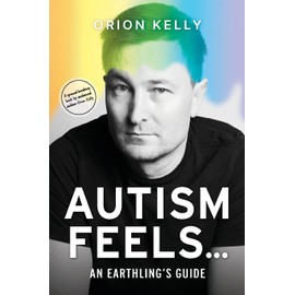 Autism Feels ...: An Earthling's Guide