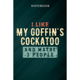 ParroFunny I Like My Goffin's Cockatoo And Maybe 3 People Nice Notebook: Gifts for Women/Best Friend/Mom/Wife/Girlfriend/Boss/Coworker/Nurse/Encouragement Birthday, Menu