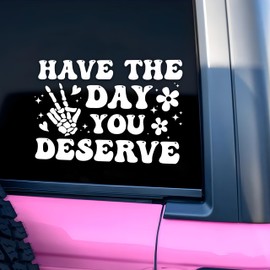 Have The Day You Deserve Car Decal Skeleton Hand, Hilarious Meme, Sarcastic Car Accessories Affirmations Funny Vinyl Waterproof 8 Inches Bumper Decal Gifts for Mom Dad Friend Coworker