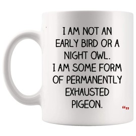 Motivational Mugs Coffee Cup | Early bird Night owl Permanently Exhausted pigeon Hilarious Gag Gifts