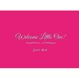 Welcome Little One Guest Book: Welcome Little One Baby Shower Guest Book Sign in For Guests Family Friends To Write In Name Advice for Parents and ... birthday diary gift party book Pink Cover