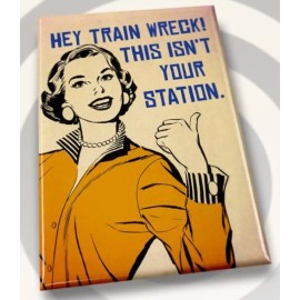 Unbranded Hey Train Wreck this Isn’t Your Station. All On A 2”x3”Fridge Magnet.