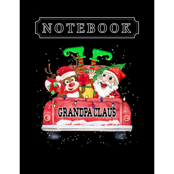 Notebook: Grandpa Claus Reindeer Elf Rides Christmas Truck Funny Xmas