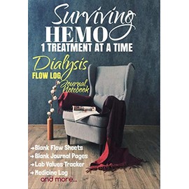 Surviving Hemo 1 Treatment At A Time: Dialysis Flow Log Journal Notebook