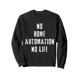 Home Automation Geek Smart Home Living Tech Gadget Nerd Sweatshirt