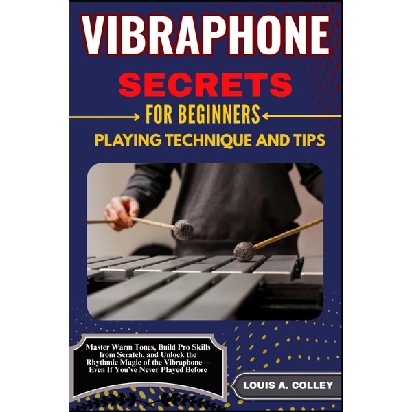 VIBRAPHONE SECRETS FOR BEGINNERS PLAYING TECHNIQUE AND TIPS: Master Warm