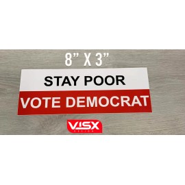 VISX Stay poor Vote Democrat Bumper Sticker Funny tailgate meme prank USA Republican