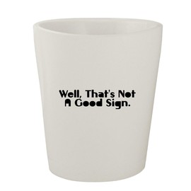 Molandra Products Well, That's Not A Good Sign. - White Ceramic 1.5oz Shot Glass