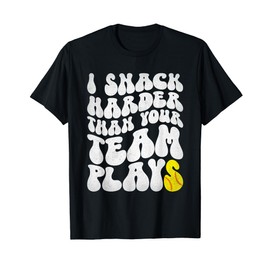 I Snack Harder Than Your Yeam Plays Baseball Funny Softball T-Shirt