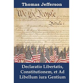 Declaratio Libertatis, Constitutionem, Et Ad Libellum Iura Gentium: Declaration of Independence, Constitution, and Bill of Rights, Latin Edition