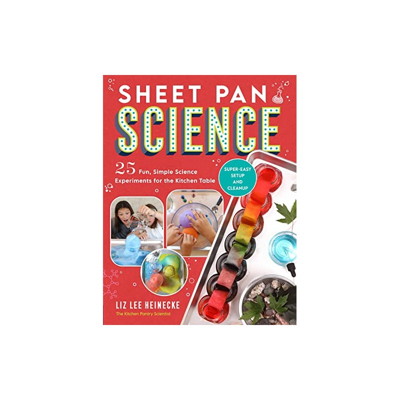 Sheet Pan Science: 25 Fun, Simple Science Experiments for the