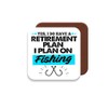 Coaster Gift for Fisherman/Fishing Enthusiasts - I Plan On Fishing