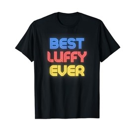 Best Luffy Ever - Funny Luffy Name Luffy T-Shirt