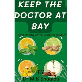  KEEP THE DOCTOR AT BAY: BY PARTAKING OF FRUITS AND VEGETABLES
