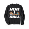 One Wheel Hoverboard Kart Scooter How I Roll Hoverboard Sweatshirt