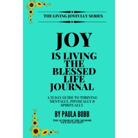 JOY IS LIVING THE BLESSED LIFE: JOY IS LIVING THE BLESSED LIFE (Living Joyfully Series)