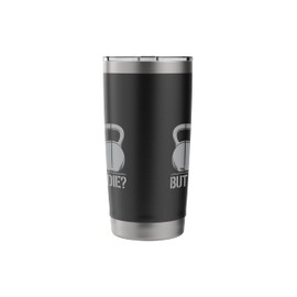 But Did You Die Kettlebell Power Design Stainless Steel Insulated Tumbler
