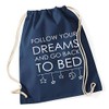 Hippowarehouse Follow your dreams and go back to bed Drawstring
