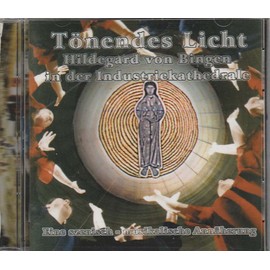 Tönendes Licht (Hildegard von Bingen in der Industriekathedrale)
