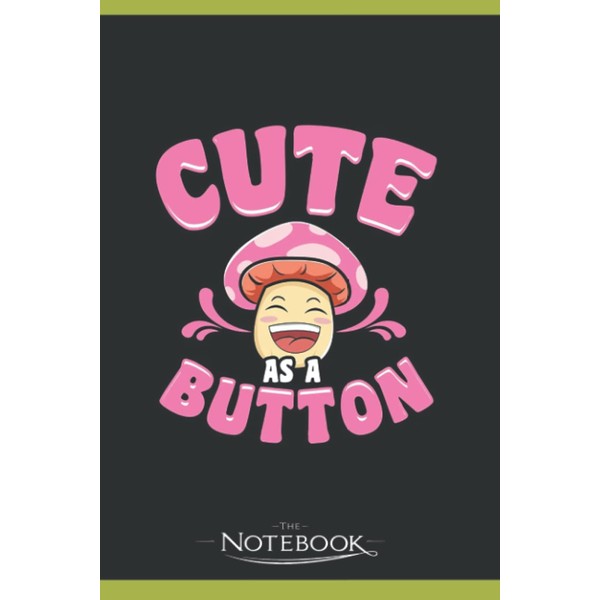Notebook: Adorable Cute As a Button Mushroom Pun Smiling: Journal