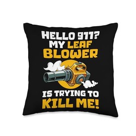Hello 911? My Leaf Blower Is Trying To Kill Me! Throw Pillow