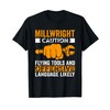 Caution Flying tools and offensive Millwright T-Shirt