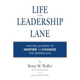 Life in the Leadership Lane: Moving Leaders to Inspire and Change the Workplace!