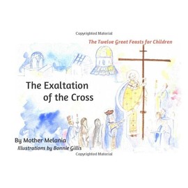 The Exaltation of the Cross (The Twelve Great Feasts for Children)