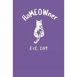 HoMEOWner Established 2019 Blank Notebook and Logbook: Blank Lined Journal For New Homeowners and Cat Lovers To Keep Track of Future Plans and Repairs