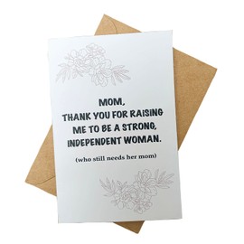 Mother's Card, Heartfelt Card for Mother,Thank You for Raising Me to be a Strong Independent Woman. Who Still Needs Her Mother