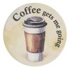 Ganz Coffee Gets Me Going Car Coaster, 3-inch Diameter, Dolomite