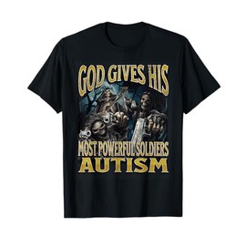 God Gives His Most Powerful Autism Funny Hard Skeleton Meme T-Shirt