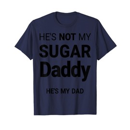 Funny Not Daddy Sugar She is my Daughter Father Daughter T-Shirt