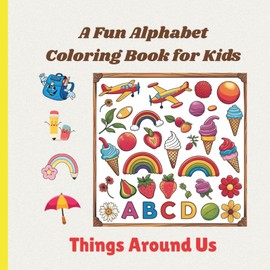 ABC Things Around Us Coloring Book for Ages 2-5: Easy & Cute Everyday Objects to Color and Learn the Alphabet for toddlers and preschoolers 2–5
