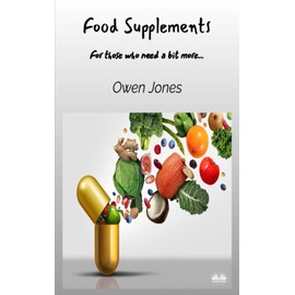 Food Supplements: For Those Who Need A Bit More… (How To...)