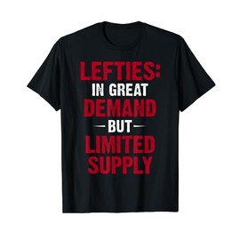 Lefties In Great Demand But Limited Supply T Shirt T-Shirt