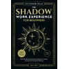 The Shadow Work Experience for Beginners [All-in-1]: A Complete Guide