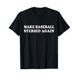 Funny Baseball Steroid Era Shirt Baseball Lovers Men Women T-Shirt